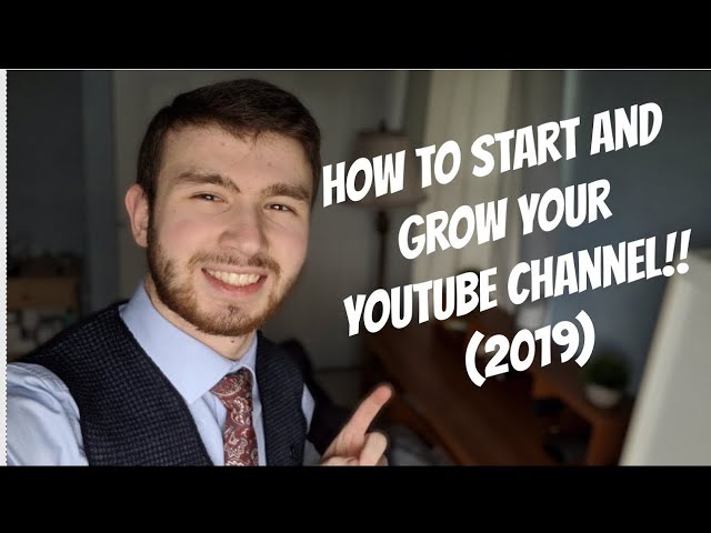 How to Start and Grow a YouTube Channel!! (2019)