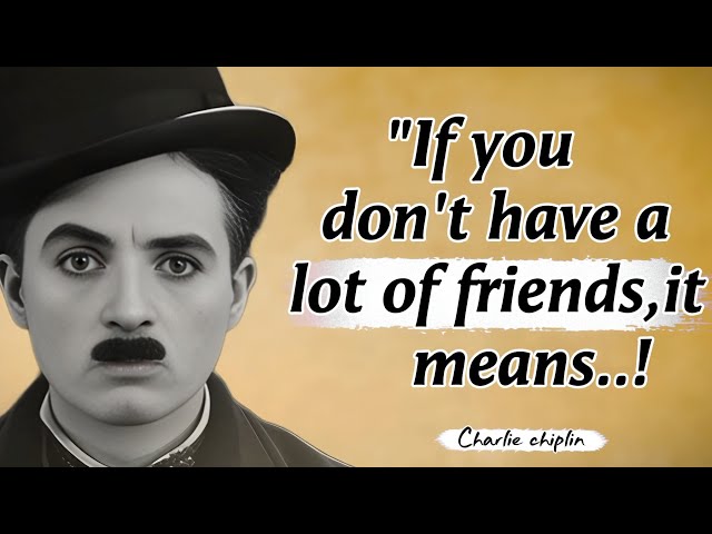 If You Don't Have Many Friends_Charlie chaplin's Quotes That will Break your Heart and Heal it too 