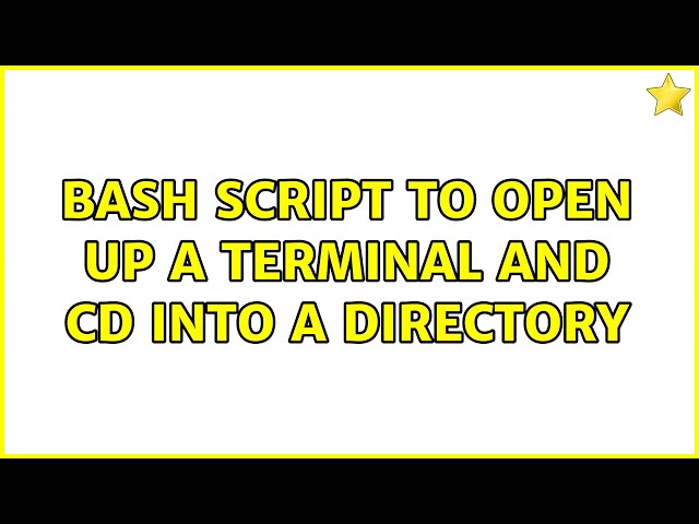 Ubuntu: Bash script to open up a terminal and cd into a directory (2 Solutions!!)