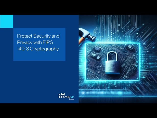 Protect Security and Privacy with FIPS 140-3 Cryptography | Technical Talk | Innovation Selects