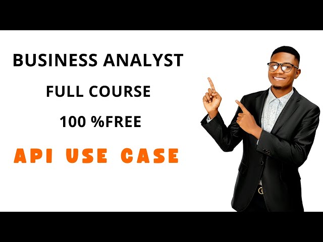 Business Analyst Training Full course–  APIs  (Step by Step Guide) (100 % free course ) in 1 hour