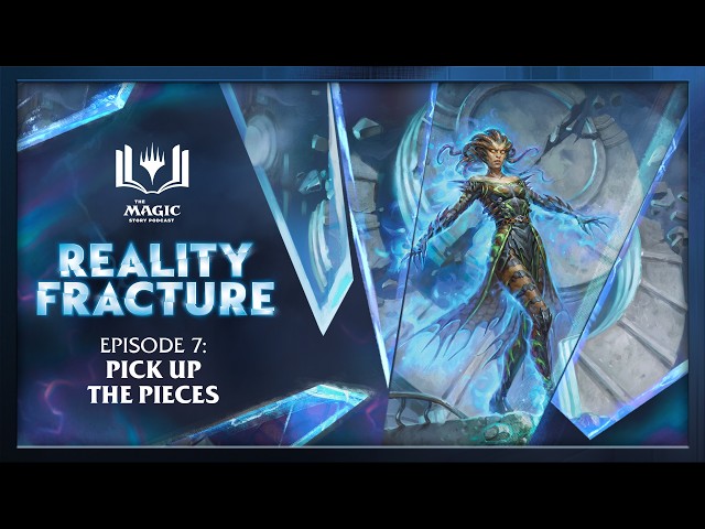 Reality Fracture | Episode 7: Pick Up the Pieces