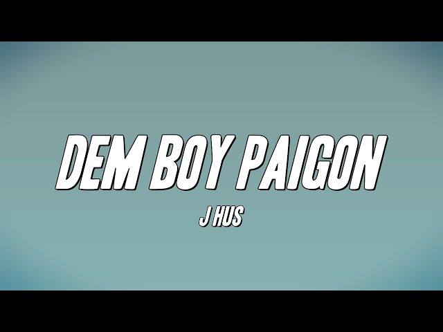 J Hus - Dem Boy Paigon (Lyrics)