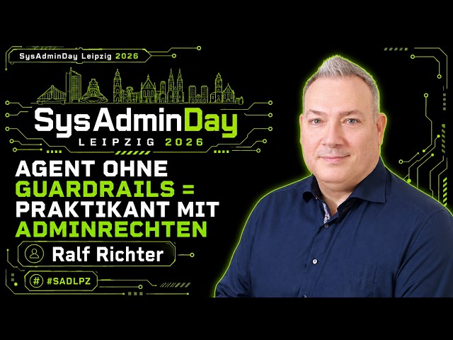 SysAdminDay 2026 - Ralf Richter - Agent ohne Guardrails = Praktikant mit Adminrechten