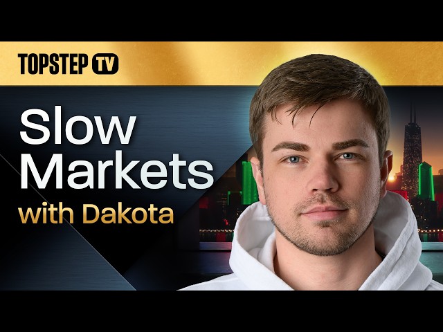 TopstepTV: Slow Markets with Dakota - Live Futures Day Trading (8/24/26)