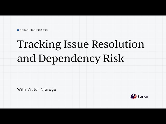 Track Issue Resolution and Dependency Risk with Sonar Dashboards