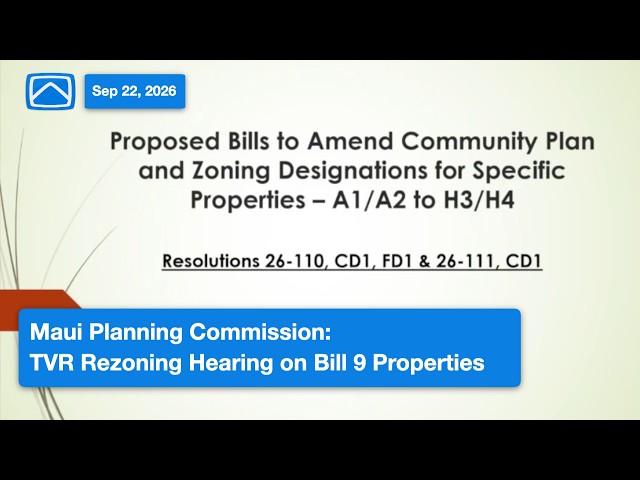 Maui Planning Commission: TVR Rezoning Hearing on Bill 9 Properties