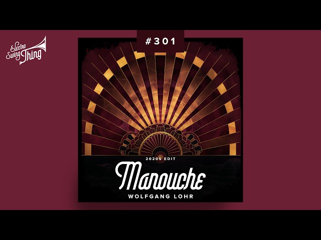 Wolfgang Lohr - Manouche (2020s Edit) // Electro Swing Thing 301