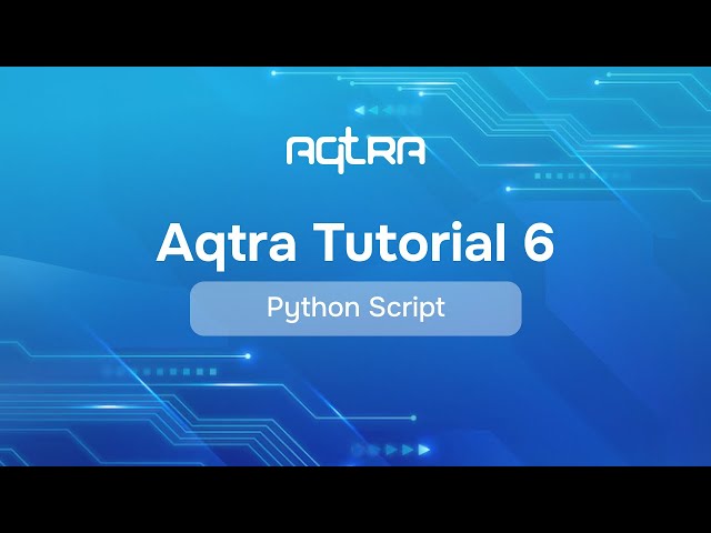 Aqtra Tutorial 6: Python Script