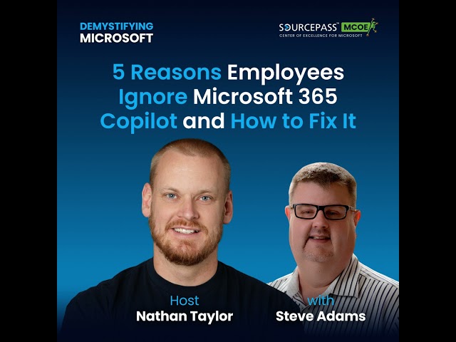 5 Reasons Employees Ignore Microsoft 365 Copilot and How to Fix It with Steve Adams