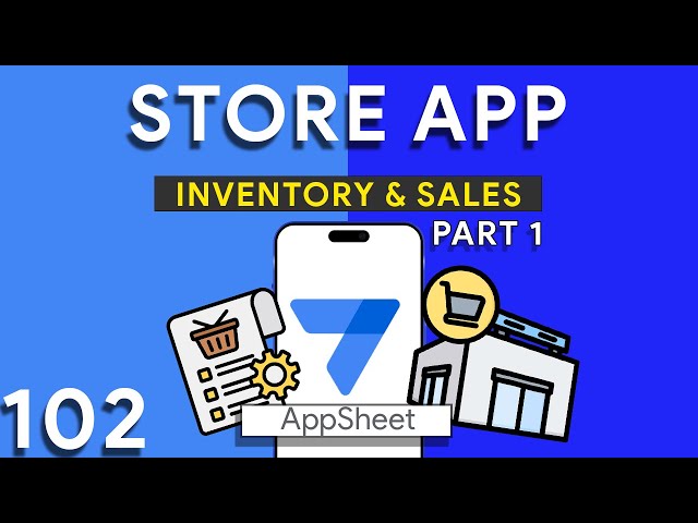 Appsheet Episode 102: Store Management App Part 1. Setting Up Products, Sales, and Inventory.