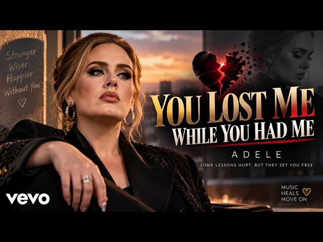 Adele - You Lost Me While You Had Me.