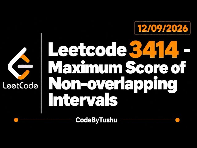 LeetCode 3414 | Maximum Score of Non-overlapping Intervals | Java | Hard | DP | BS | CodeByTushu