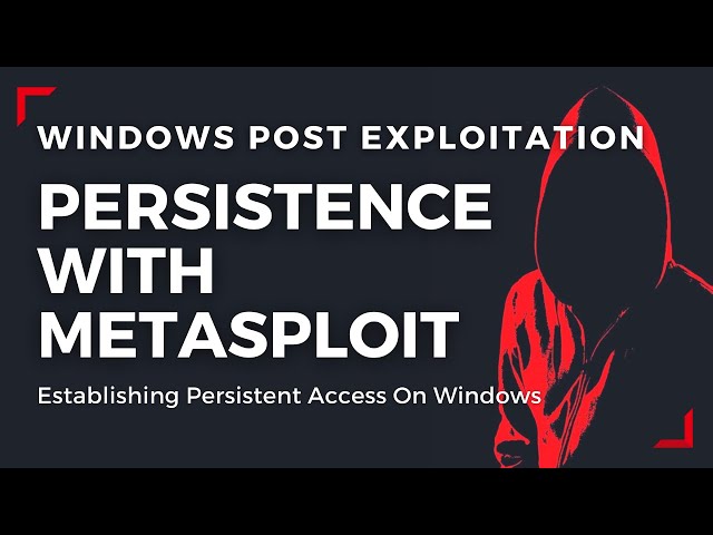 Windows Post Exploitation - Persistence With Metasploit