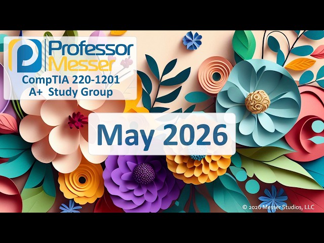 Professor Messer's A+ 220-1201 Study Group - May 2026
