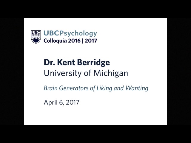Dr. Kent Berridge (Apr 6, 2017) - UBC Psychology Colloquia 2016-2017