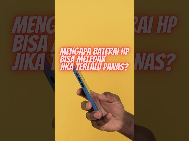 MENGAPA BATRE HP BISA MELEDAK JIKA TERLALU PANAS ?