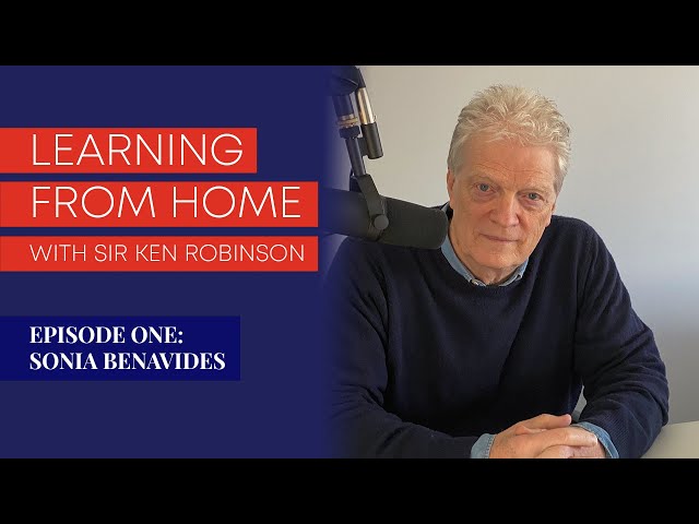 Learning from Home with Sir Ken Robinson - Episode 1 with Sonia Benavides and Kate Robinson