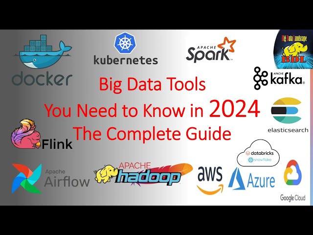 Big Data Tools You Need to Know in 2024 - The Complete Guide