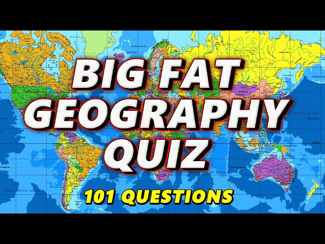 Big Fat Geography Quiz - 101 Best Country Trivia Questions