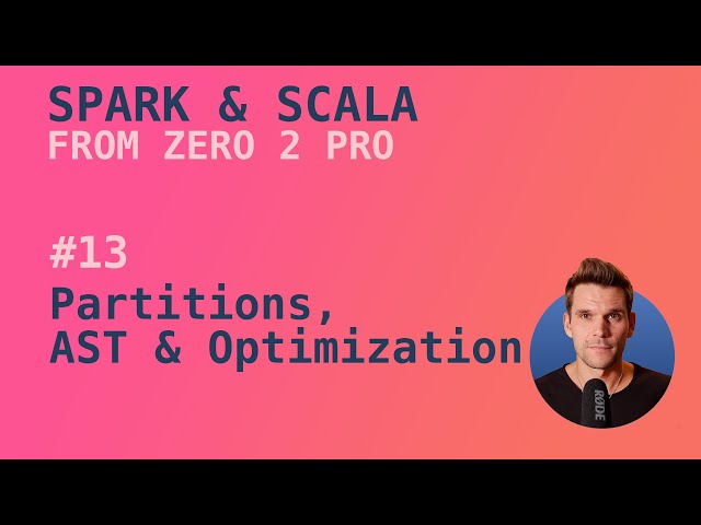 Spark with Scala Course - #13 Partitions, AST, Logical Plan & Optimizations
