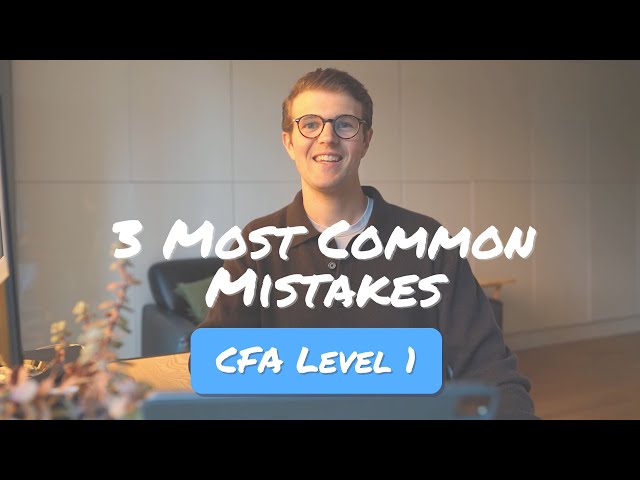 3 Most Common Mistakes That Cause Candidates to Fail CFA Level 1