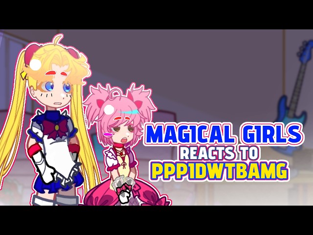 Magical Girls Reacts To Pretty Pretty Please I Don't Want to be a Magical Girl | Original