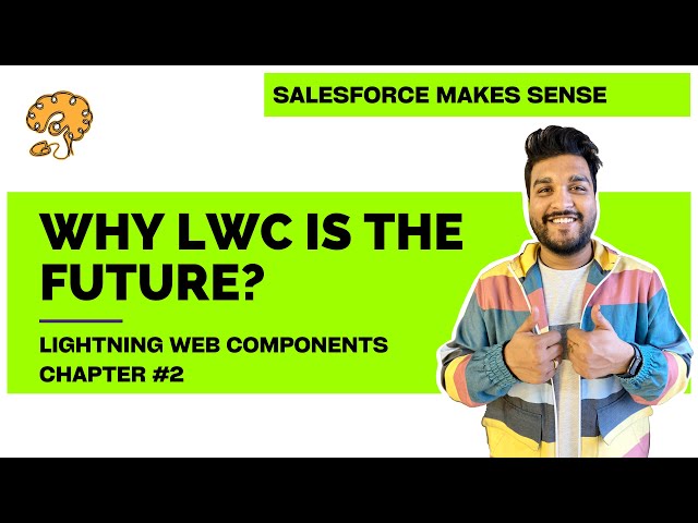 Why LWC is the future? | Chapter 2 | Lightning Web Components