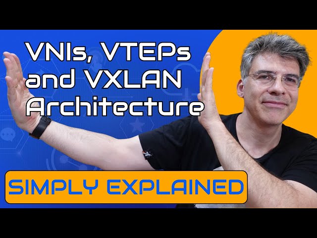 VXLAN - VNIs, VTEPs, and VXLAN Architecture