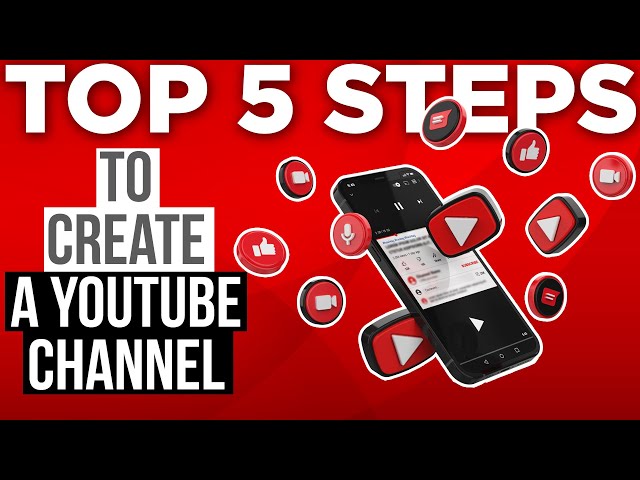 Top 5 Steps to Create a YouTube Channel