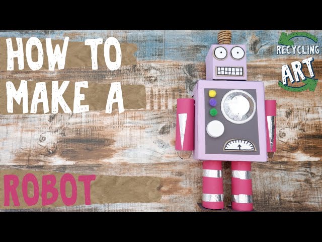 How to make a Robot - Recycling Artwork - Cardboard