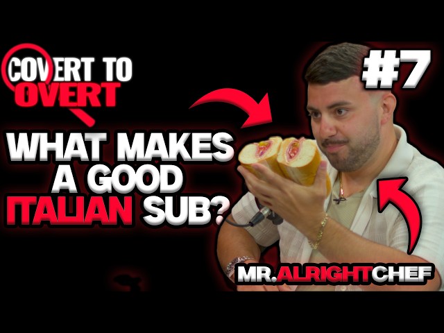 What Makes A Good Italian Sub? | Covert To Overt #07 | Mr. Alright Chef