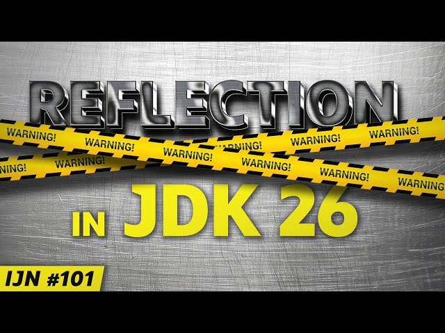 Java 26 Warns of Deep Reflection - Inside Java Newscast #101