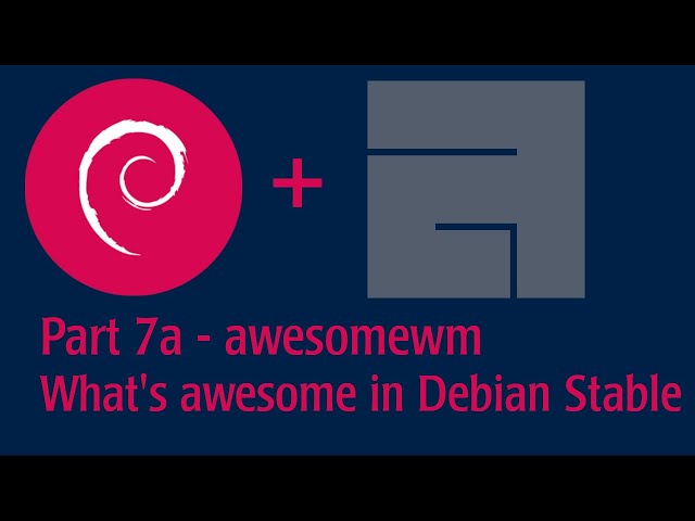 Part 7a- awesome window manager - See what's floating? on Debian Stable