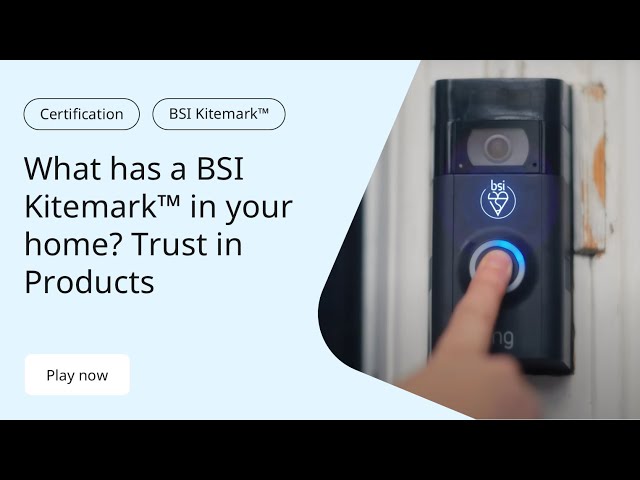 What has a BSI Kitemark™ in your home? Trust in Products