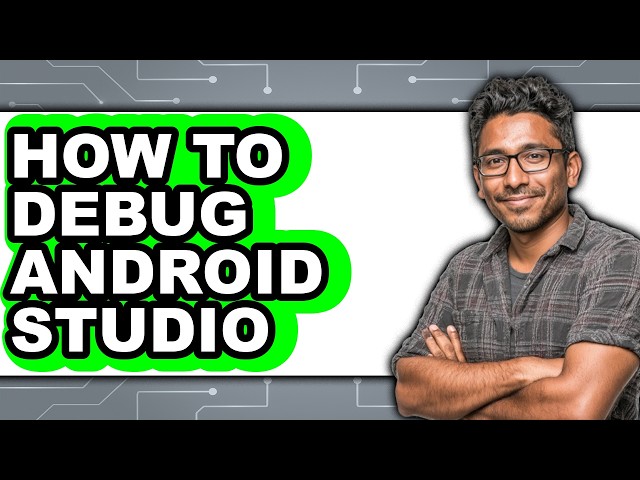 How to Debug Android Studio - Full Guide