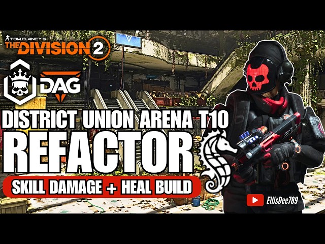 District Union Arena | T10 Escalation | REFACTOR Skill Damage + Heal Build - The Division 2