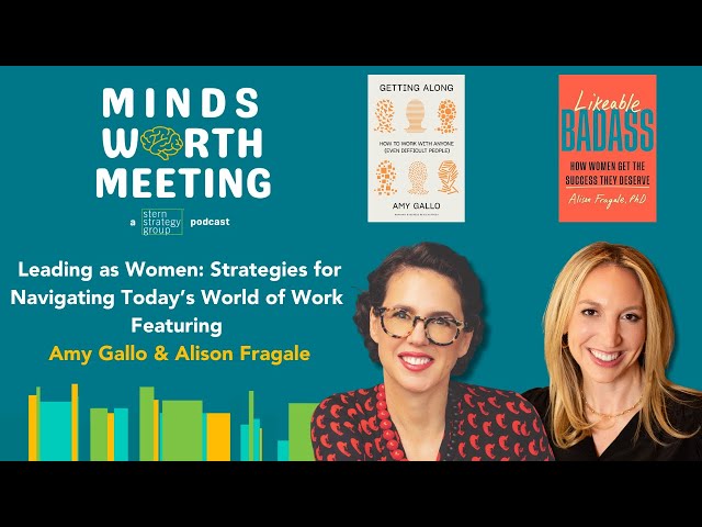Leading as Women: Strategies for Navigating Today’s World of Work - With Amy Gallo & Alison Fragale