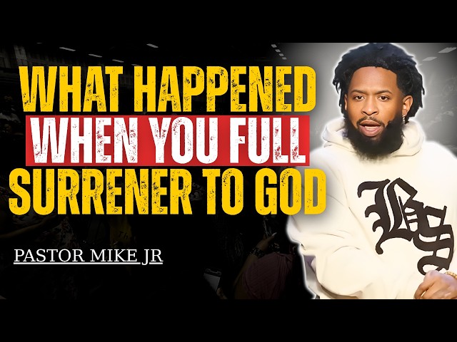 Surrender Everything to God and Witness the Unseen | Pastor Mike Jr