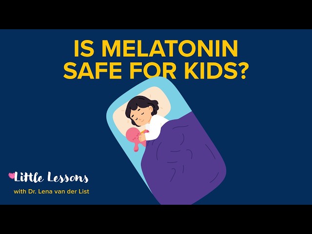 Is Melatonin Safe for Kids? | Little Lessons w/ Dr. Lena van der List