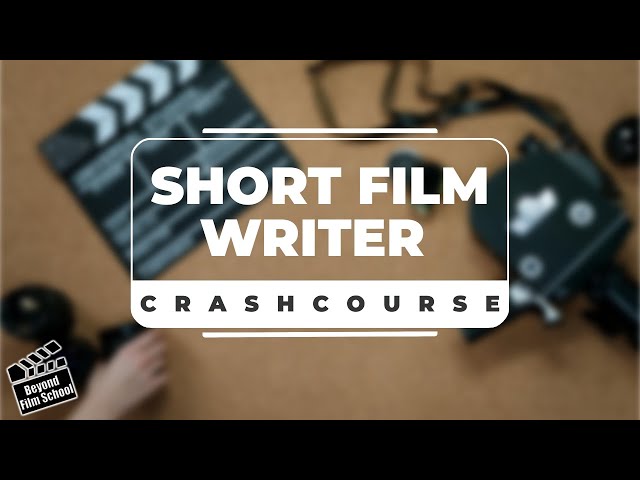 Short Film Writers Crash Course