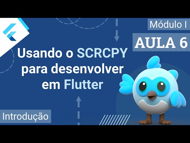 #06 - (Optional) - Using SCRCPY in Flutter development - Flutter and Dart Course