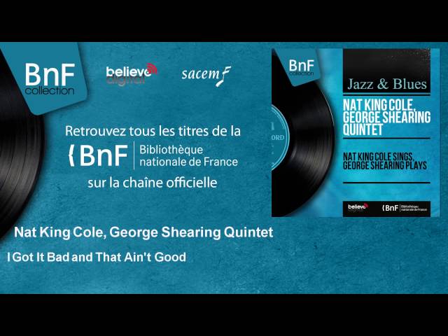 Nat King Cole, George Shearing Quintet - I Got It Bad and That Ain't Good