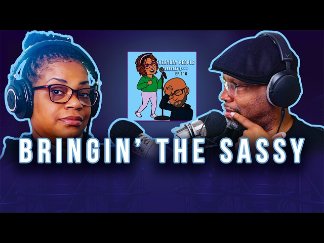 Bringin' the SASSY - Everyday People - Ep 116