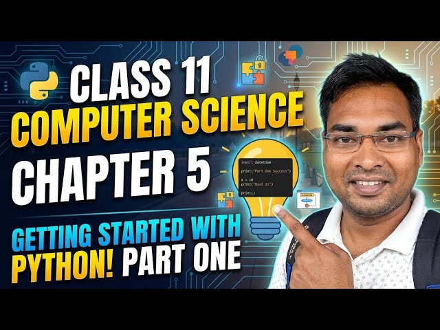 CLASS 11TH COMPUTER SCIENCE CHAPTER FIVE GETTING STARTED WITH PYTHON. PART ONE