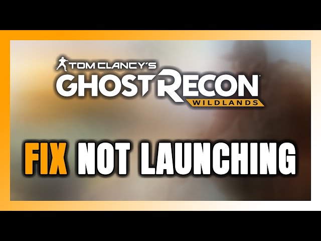 How to FIX Ghost Recon Wildlands Not Launching/Won't Launch