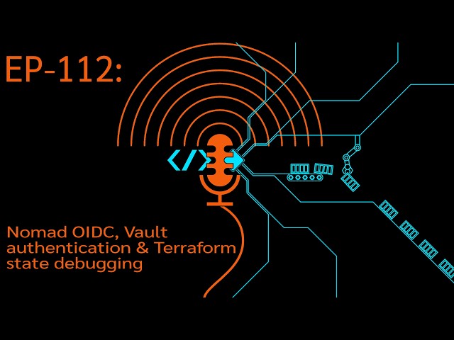 EP-112: HashiCorp Nomad: Configuring Vault OIDC authentication and debugging Terraform state