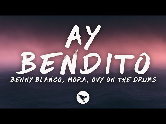 benny blanco, Mora & Ovy On The Drums - Ay Bendito (Letra/Lyrics)