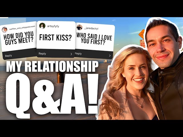 Our Relationship Q&A!