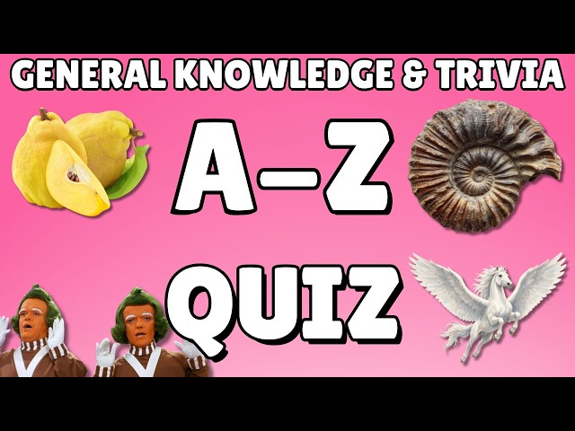 A-Z General Knowledge & Trivia Quiz, 26 Questions, Answers are in alphabetical order.